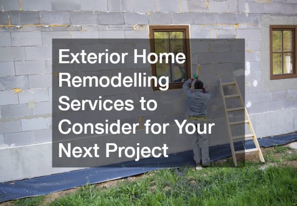 Exterior Home Remodelling Services to Consider for Your Next Project